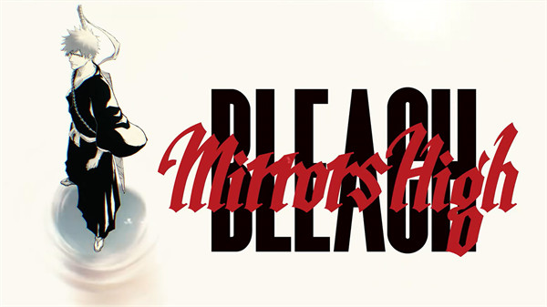 《死神》IP全新手游《BLEACH Mirrors High》PV公布！
